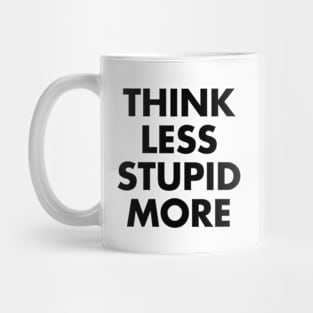 Think Less Stupid More Mug